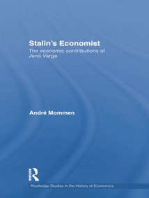 Stalin's Economist (The Economic Contributions of Jenö Varga) by André Mommen, 9781138807587