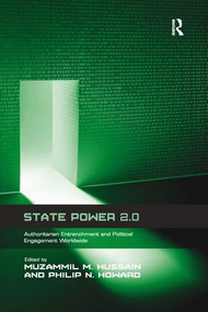 State Power 2.0 (Authoritarian Entrenchment and Political Engagement Worldwide) by Muzammil M. Hussain, Philip N. Howard, 9781138250109