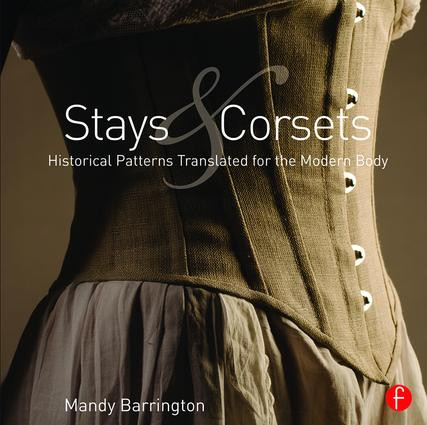 Stays and Corsets (Historical Patterns Translated for the Modern Body) by Mandy Barrington, 9781138018235