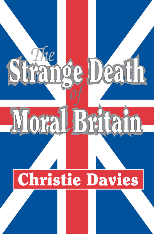 The Strange Death of Moral Britain by Christie Davies, 9781412806220