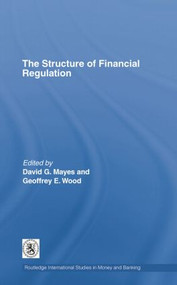 The Structure of Financial Regulation by David Mayes, Geoffrey E. Wood, 9781138806108