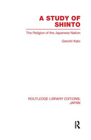 A Study of Shinto (The Religion of the Japanese Nation) by Genchi Katu, 9780415845762