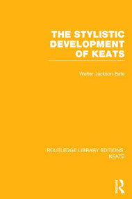 The Stylistic Development of Keats by Walter Jackson Bate, 9781138778320