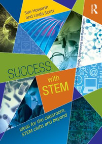 Success with STEM (Ideas for the classroom, STEM clubs and beyond) by Sue Howarth, Linda Scott, 9780415822893