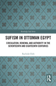 Sufism in Ottoman Egypt (Circulation, Renewal and Authority in the Seventeenth and Eighteenth Centuries) - 9780367730451 by Rachida Chih, 9780367730451