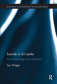 Suicide in Sri Lanka (The Anthropology of an Epidemic) by Tom Widger, 9781138491618