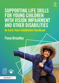 Supporting Life Skills for Young Children with Vision Impairment and Other Disabilities (An Early Years Habilitation Handbook) by Fiona Broadley, 9780367435783