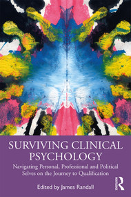 Surviving Clinical Psychology (Navigating Personal, Professional and Political Selves on the Journey to Qualification) by James Randall, 9781138368897