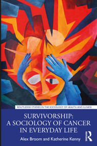 Survivorship: A Sociology of Cancer in Everyday Life by Alex Broom, Katherine Kenny, 9780815360315