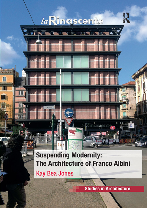 Suspending Modernity: The Architecture of Franco Albini by Kay Bea Jones, 9780367738631