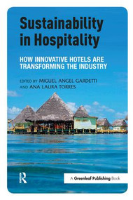 Sustainability in Hospitality (How Innovative Hotels are Transforming the Industry) by Miguel Angel Gardetti, Ana Laura Torres, 9781783531998