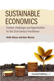 Sustainable Economics (Context, Challenges and Opportunities for the 21st-Century Practitioner) by Keith Skene, Alan Murray, 9781783531516