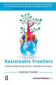 Sustainable Frontiers (Unlocking Change through Business, Leadership and Innovation) by Wayne Visser, 9781783534852