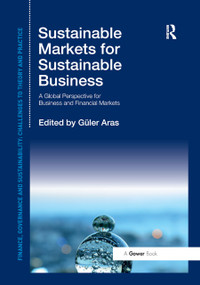Sustainable Markets for Sustainable Business (A Global Perspective for Business and Financial Markets) by Güler Aras, 9780367879563
