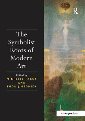 The Symbolist Roots of Modern Art by Michelle Facos, 9781138307452