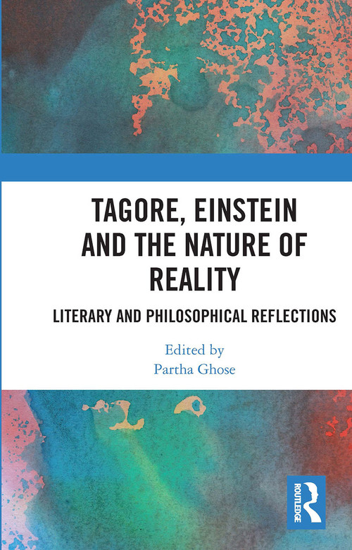 Tagore, Einstein and the Nature of Reality (Literary and Philosophical Reflections) by Partha Ghose, 9780367731335