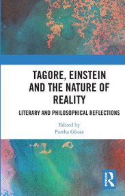 Tagore, Einstein and the Nature of Reality (Literary and Philosophical Reflections) by Partha Ghose, 9780367731335