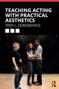 Teaching Acting with Practical Aesthetics by Troy Dobosiewicz, 9780367231118