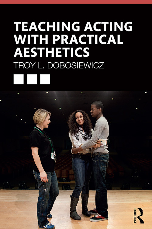 Teaching Acting with Practical Aesthetics by Troy Dobosiewicz, 9780367231118
