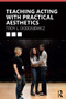 Teaching Acting with Practical Aesthetics by Troy Dobosiewicz, 9780367231118
