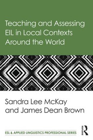 Teaching and Assessing EIL in Local Contexts Around the World by Sandra Lee Mckay, James Dean Brown, 9781138782679