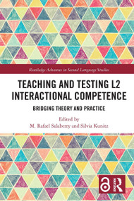 Teaching and Testing L2 Interactional Competence (Bridging Theory and Practice) by M. Rafael Salaberry, Silvia Kunitz, 9780367728854