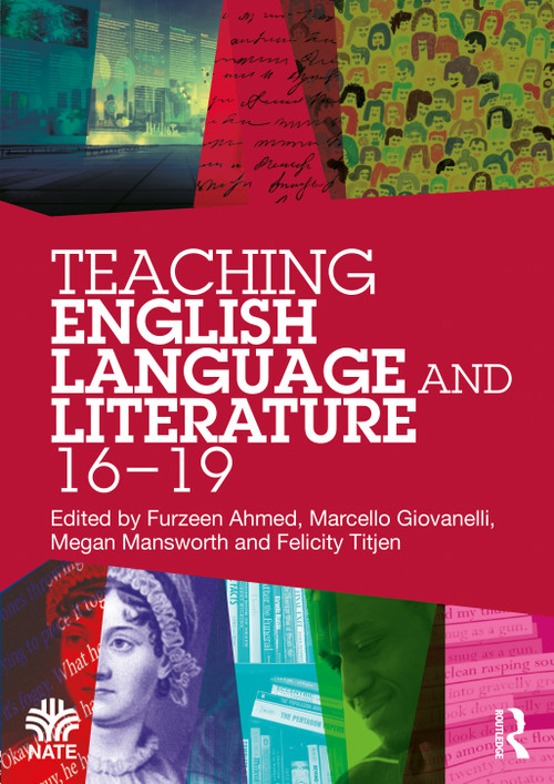 Teaching English Language and Literature 16-19 by Furzeen Ahmed, Marcello Giovanelli, Megan Mansworth, Felicity Titjen, 9780367322045