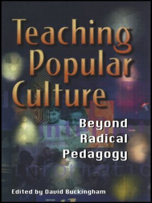 Teaching Popular Culture (Beyond Radical Pedagogy) by David Buckingham, 9781857287936