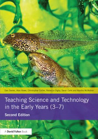 Teaching Science and Technology in the Early Years (3-7) - 9780415825597 by Dan Davies, Alan Howe, Christopher Collier, Rebecca Digby, Sarah Earle, Kendra McMahon, 9780415825597