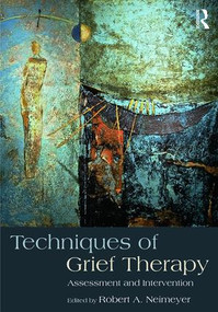 Techniques of Grief Therapy (Assessment and Intervention) by Robert A. Neimeyer, 9781138905931