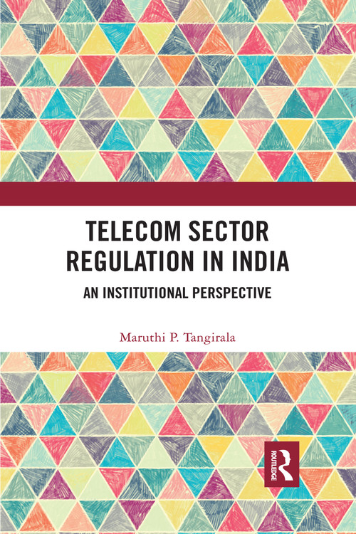 Telecom Sector Regulation in India (An Institutional Perspective) by Maruthi P. Tangirala, 9780367731434