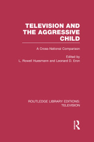 Television and the Aggressive Child (A Cross-national Comparison) by L. Rowell Huesmann, Leonard D. Eron, 9780415837187
