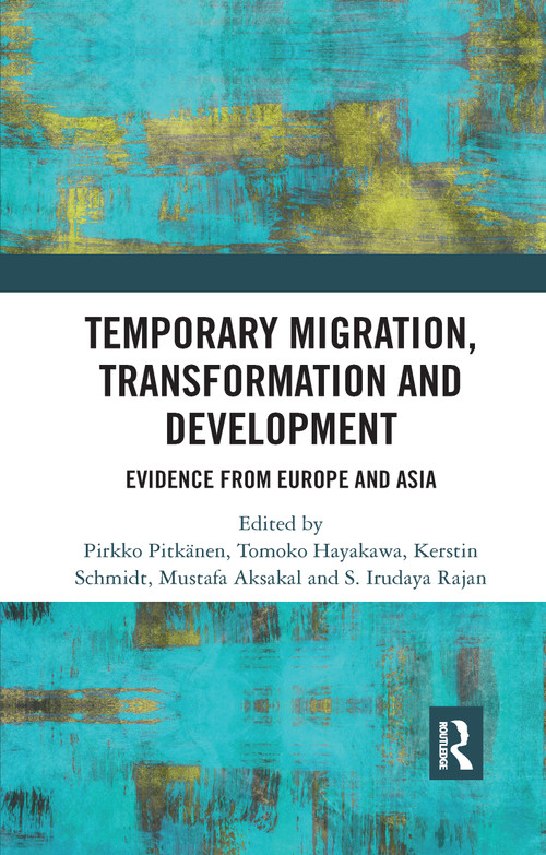Temporary Migration, Transformation and Development (Evidence from Europe and Asia) by Pirkko Pitkänen, Tomoko Hayakawa, Kerstin Schmidt, Mustafa Aksakal, S. Irudaya Rajan, 9780367731427