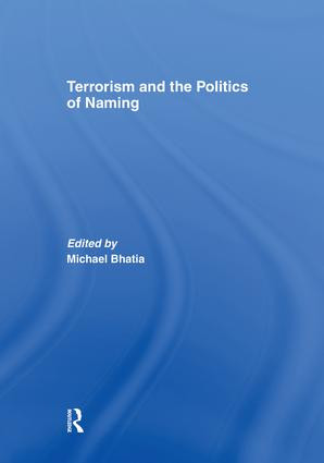 Terrorism and the Politics of Naming by Michael Bhatia, 9781138873728