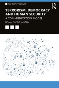 Terrorism, Democracy, and Human Security (A Communication Model) by Ronald Crelinsten, 9780367860875