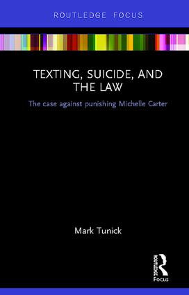 Texting, Suicide, and the Law (The case against punishing Michelle Carter) by Mark Tunick, 9780367197407