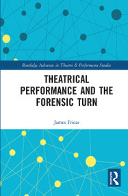 Theatrical Performance and the Forensic Turn by James Frieze, 9780367730635