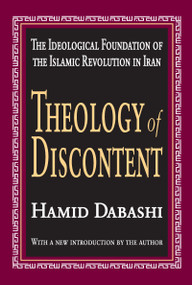 Theology of Discontent (The Ideological Foundation of the Islamic Revolution in Iran) by Hamid Dabashi, 9781412805162