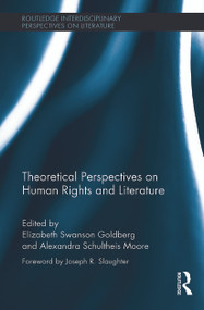 Theoretical Perspectives on Human Rights and Literature by Elizabeth Swanson Goldberg, Alexandra Schultheis Moore, 9780415704045