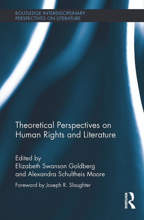 Theoretical Perspectives on Human Rights and Literature by Elizabeth Swanson Goldberg, Alexandra Schultheis Moore, 9780415704045