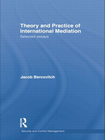 Theory and Practice of International Mediation (Selected Essays) by Jacob Bercovitch, 9781138809093