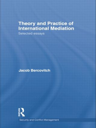 Theory and Practice of International Mediation (Selected Essays) by Jacob Bercovitch, 9781138809093