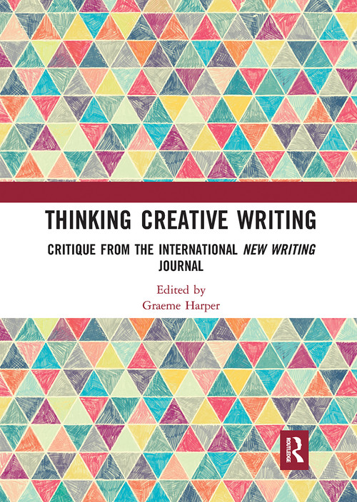 Thinking Creative Writing (Critique from the international New Writing journal) by Graeme Harper, 9780367730543