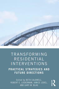 Transforming Residential Interventions (Practical Strategies and Future Directions) by Beth Caldwell, Robert Lieberman, Janice LeBel, Gary M. Blau, 9780815393788