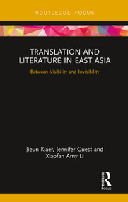Translation and Literature in East Asia (Between Visibility and Invisibility) by Jieun Kiaer, Jennifer Guest, Xiaofan Amy Li, 9780815358275