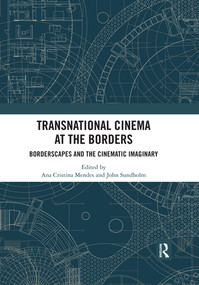 Transnational Cinema at the Borders (Borderscapes and the cinematic imaginary) by Ana Cristina Mendes, John Sundholm, 9780367519070