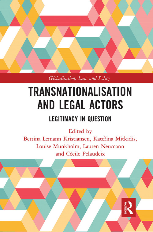 Transnationalisation and Legal Actors (Legitimacy in Question) by Bettina Lemann Kristiansen, Katerina Mitkidis, Louise Munkholm, Lauren Neumann, Cécile Pelaudeix, 9780367727963