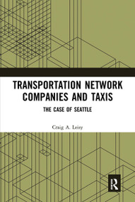Transportation Network Companies and Taxis (The Case of Seattle) by Craig A. Leisy, 9780367729653