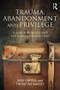 Trauma, Abandonment and Privilege (A guide to therapeutic work with boarding school survivors) by Nick Duffell, Thurstine Basset, 9781138788718