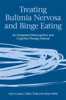 Treating Bulimia Nervosa and Binge Eating (An Integrated Metacognitive and Cognitive Therapy Manual) by Myra Cooper, Gillian Todd, Adrian Wells, 9781583919453
